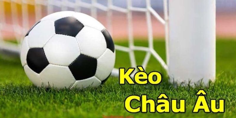 Kèo Châu Âu Là Gì? Quy Tắc Cược Chi Tiết Từ Chuyên Gia