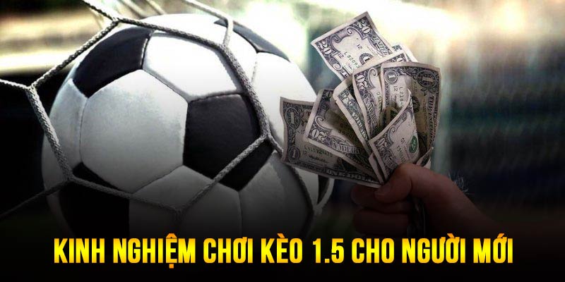 Kinh nghiệm chơi kèo 1.5