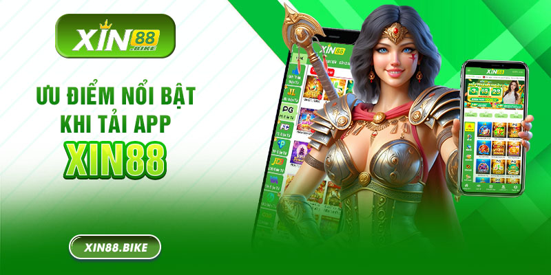 Những ưu điểm nổi bật khi bet thủ tải app Xin88 về điện thoại