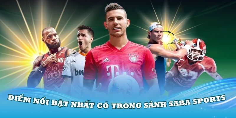 Những điểm nổi bật nhất có trong sảnh Saba Sports